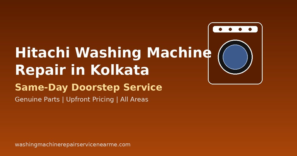 Hitachi Washing Machine Repair in Kolkata: Costs, Common Problems & How to Book a Technician