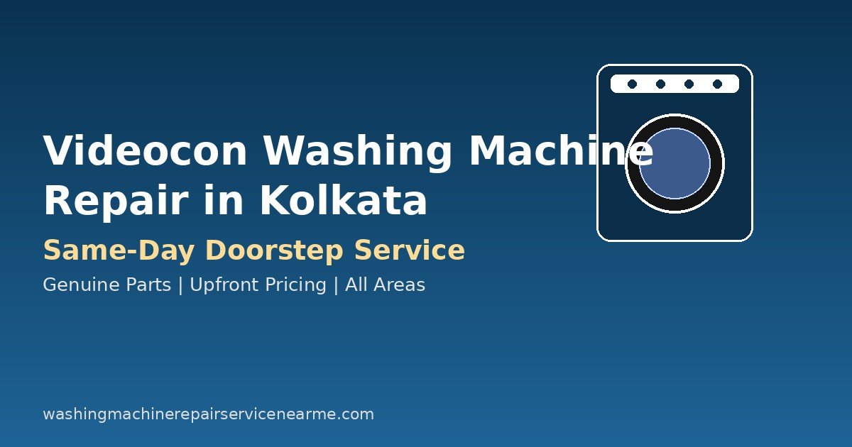 Videocon Washing Machine Repair in Kolkata: Costs, Common Problems & How to Book a Technician