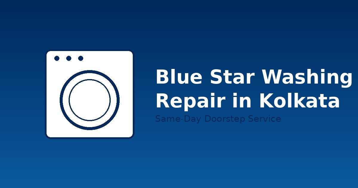 Blue Star Washing Machine Repair in Kolkata: Costs, Common Problems & How to Book a Technician