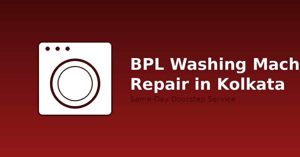 BPL Washing Machine Repair in Kolkata: Costs, Common Problems & How to Book a Technician