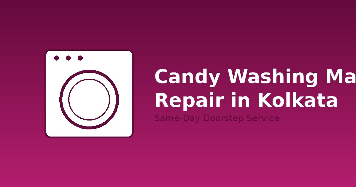Candy Washing Machine Repair in Kolkata: Costs, Common Problems & How to Book a Technician