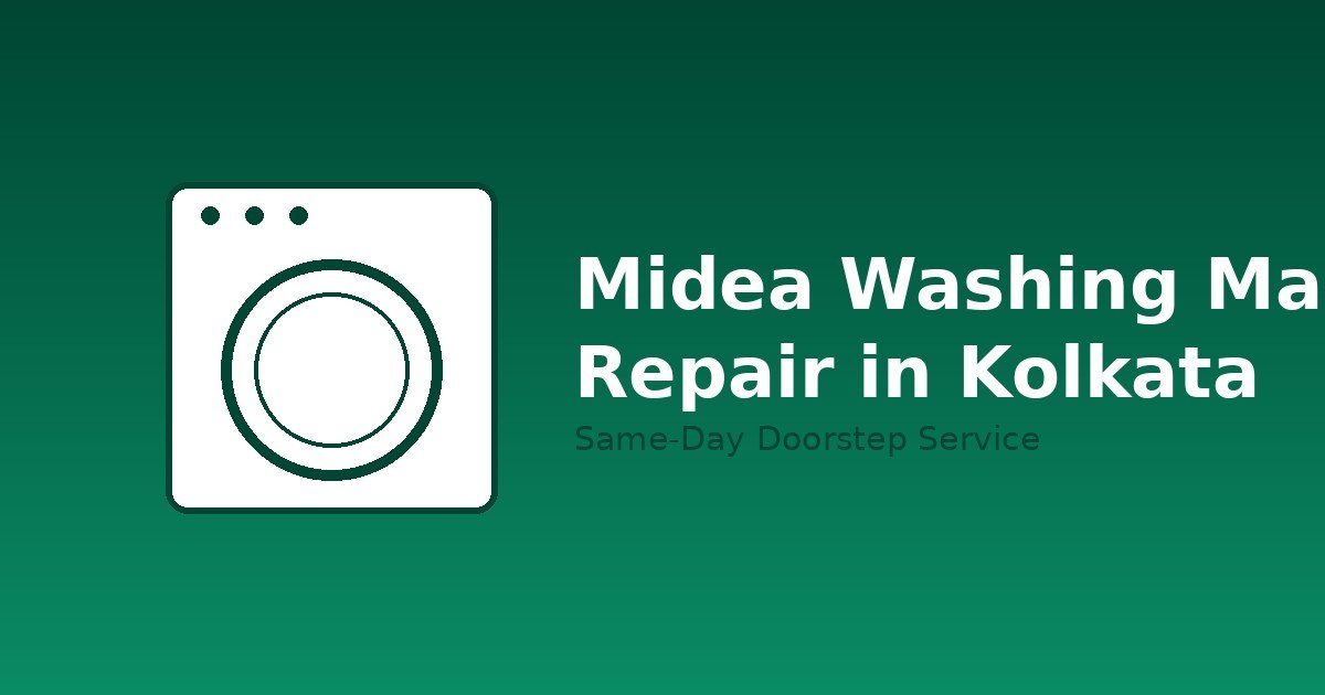 Midea Washing Machine Repair in Kolkata: Costs, Common Problems & How to Book a Technician