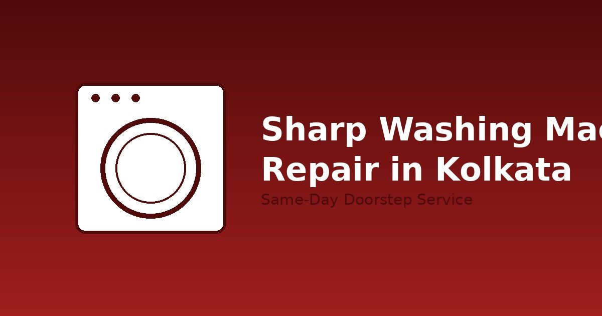 Sharp Washing Machine Repair in Kolkata: Costs, Common Problems & How to Book a Technician