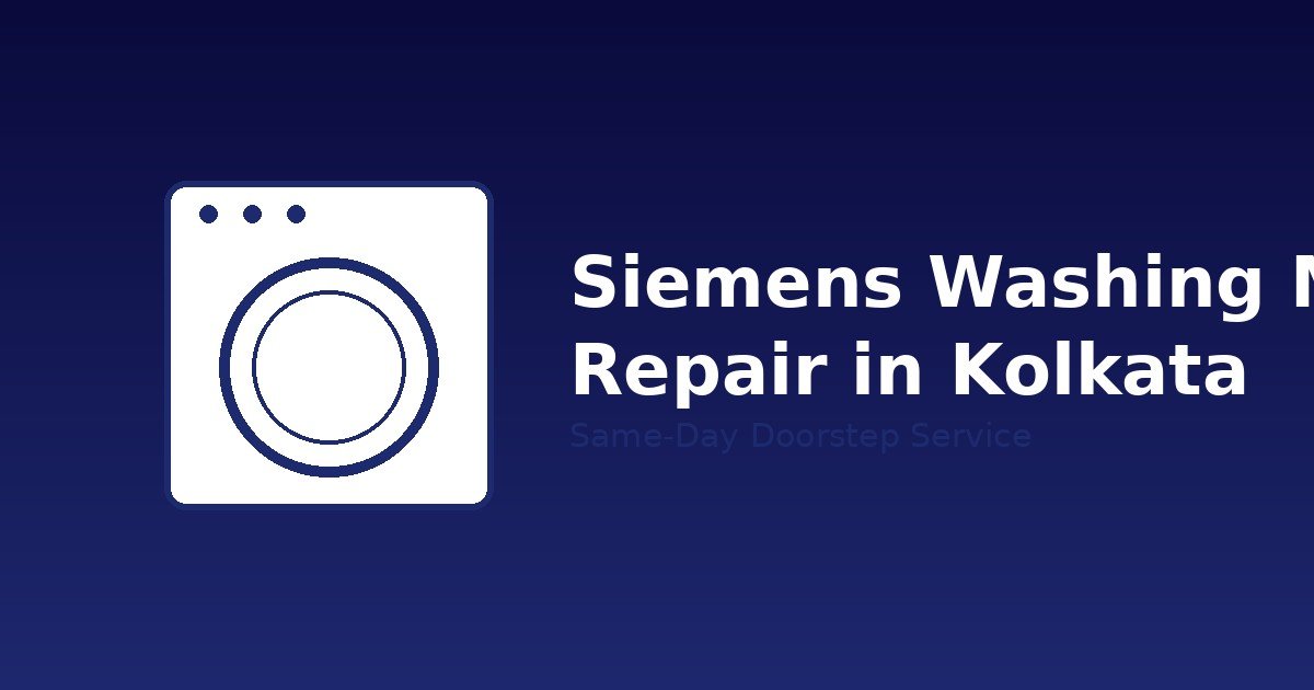 Siemens Washing Machine Repair in Kolkata: Costs, Common Problems & How to Book a Technician